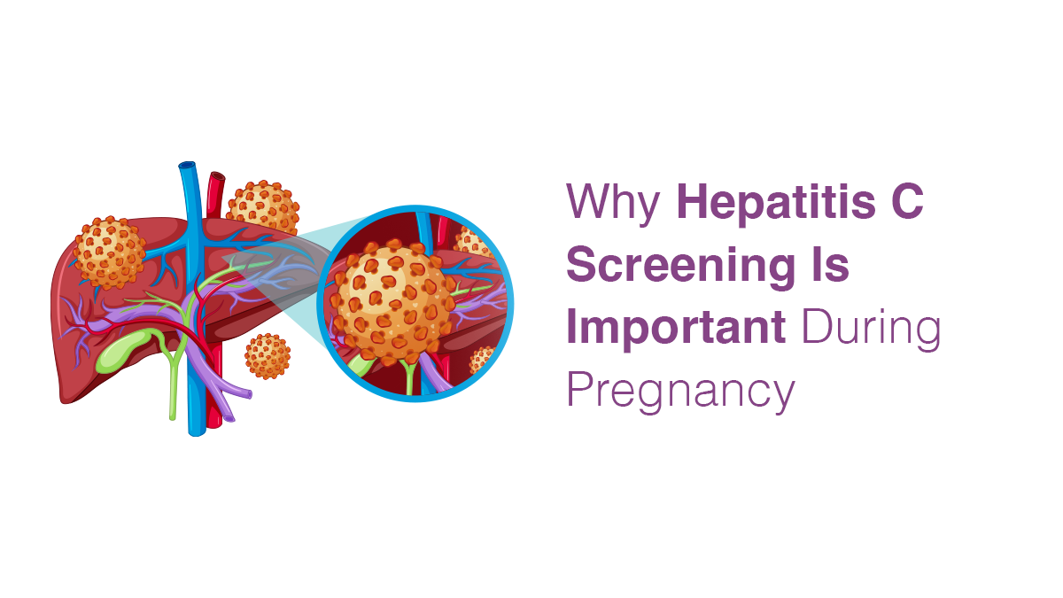 Why Hepatitis C Screening Is Important During Pregnancy