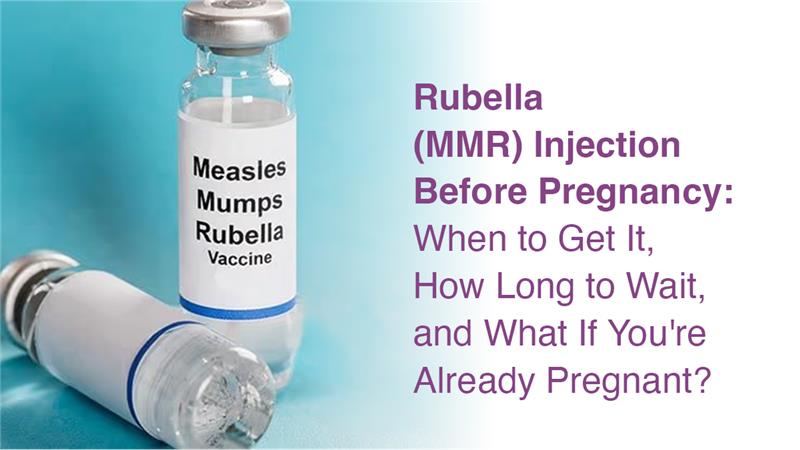Rubella (MMR) Injection Before Pregnancy: When to Get It, How Long to Wait, and What If You’re Already Pregnant?