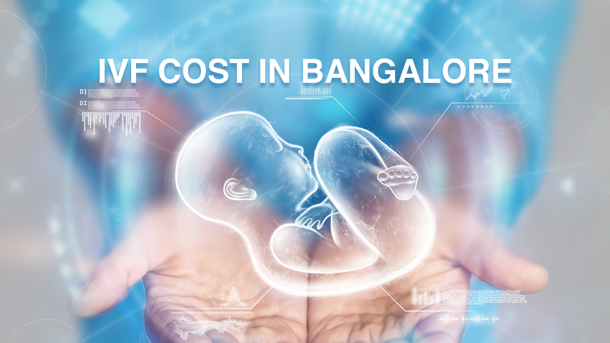 IVF Treatment Cost in Bangalore – What You Need to Know