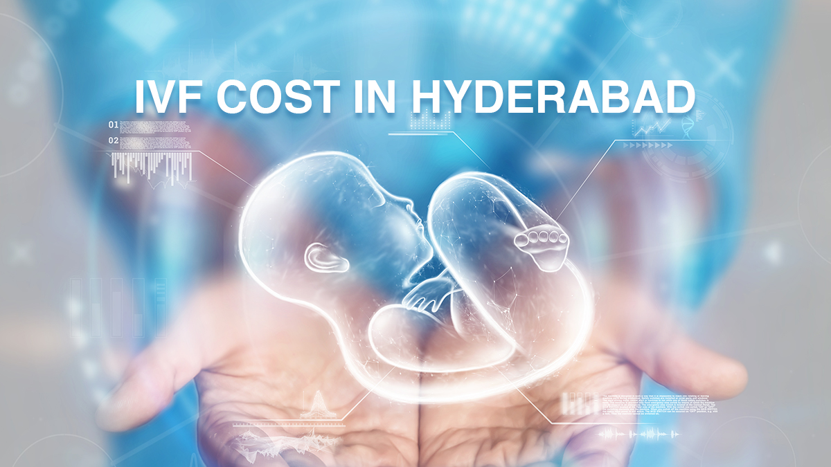 IVF Cost in Hyderabad – What You Need to Know
