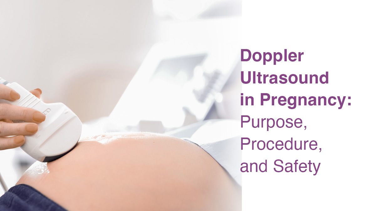 Doppler Ultrasound in Pregnancy: Purpose, Procedure, and Safety