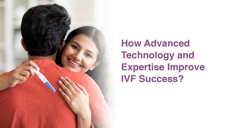How Advanced Technology and Expertise Improve IVF Success?