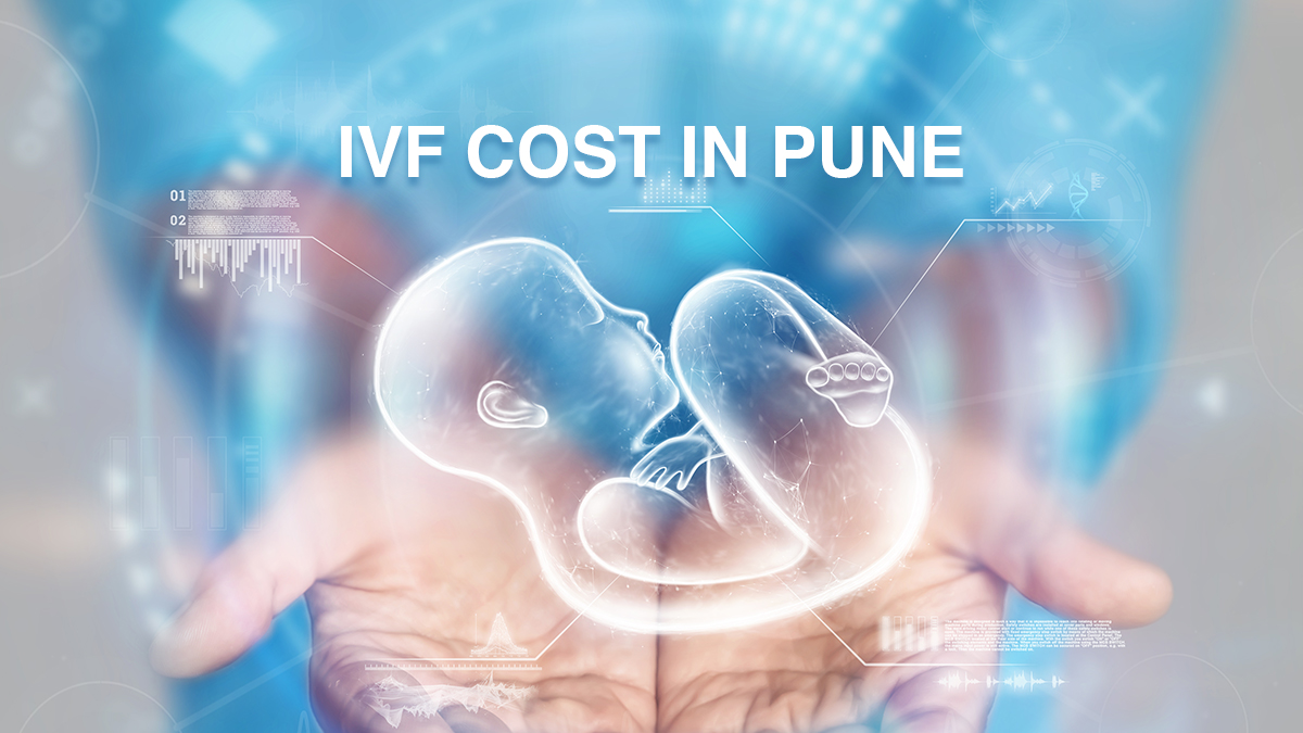 IVF Treatment Cost in Pune – What You Need to Know