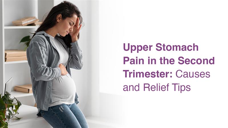 Upper Stomach Pain in the Second Trimester: Causes and Relief Tips