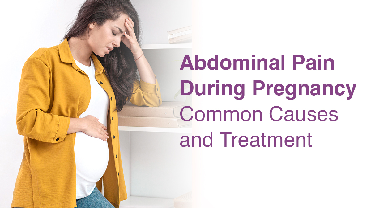 Abdominal Pain During Pregnancy: Common Causes and Treatment