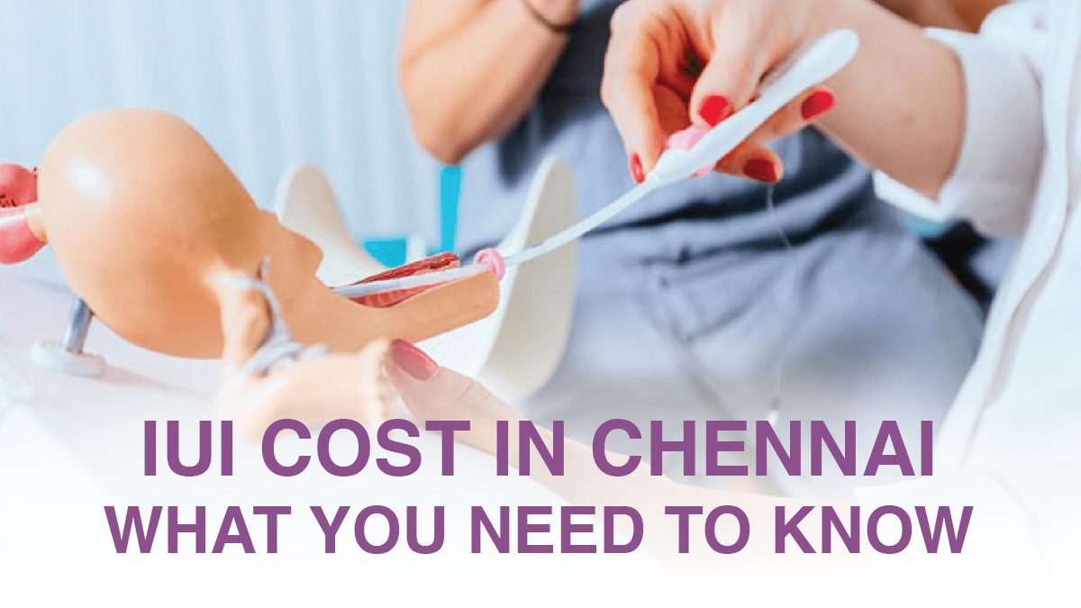 IUI Cost in Chennai – What You Need to Know