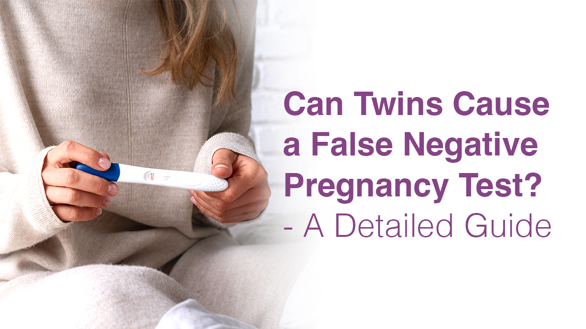 Can Twins Cause a False Negative Pregnancy Test? – A Detailed Guide