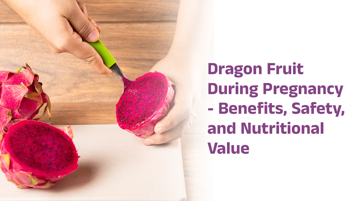 Dragon Fruit During Pregnancy: Benefits, Safety, and Nutritional Value